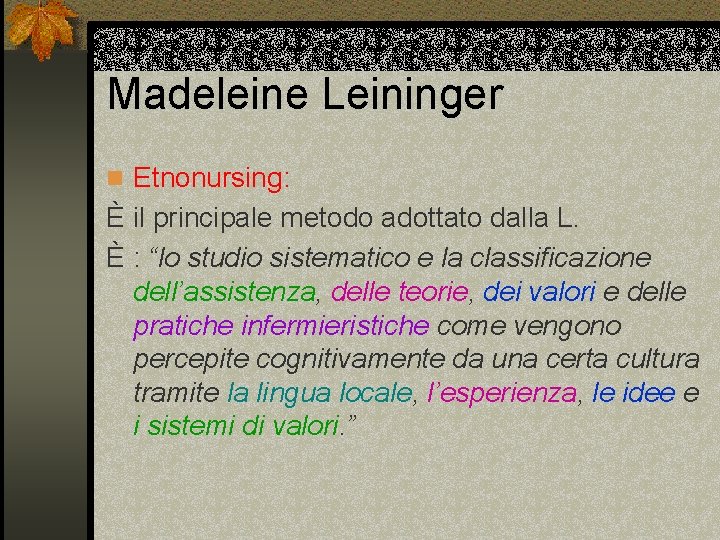 Madeleine Leininger n Etnonursing: È il principale metodo adottato dalla L. È : “lo