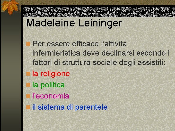 Madeleine Leininger n Per essere efficace l’attività infermieristica deve declinarsi secondo i fattori di