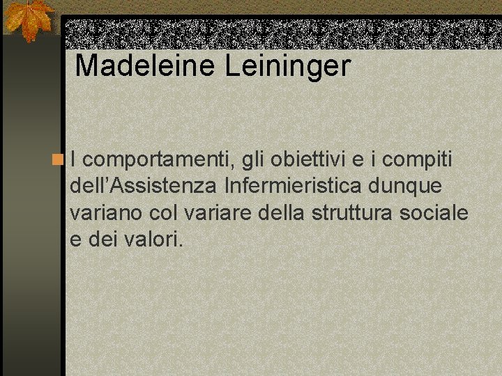 Madeleine Leininger n I comportamenti, gli obiettivi e i compiti dell’Assistenza Infermieristica dunque variano