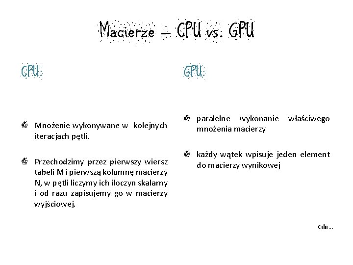 Macierze – CPU vs. GPU CPU: | Mnożenie wykonywane w kolejnych iteracjach pętli. | Macierze – CPU vs. GPU CPU: | Mnożenie wykonywane w kolejnych iteracjach pętli. |
