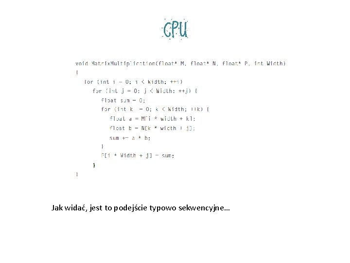 CPU Jak widać, jest to podejście typowo sekwencyjne… CPU Jak widać, jest to podejście typowo sekwencyjne…