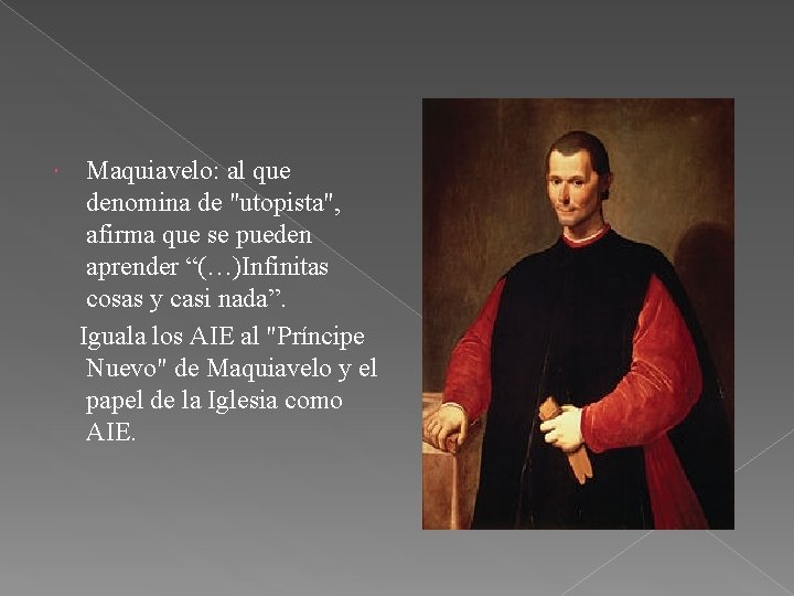 Maquiavelo: al que denomina de "utopista", afirma que se pueden aprender “(…)Infinitas cosas y