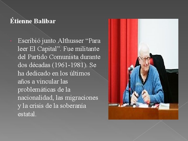 Étienne Balibar Escribió junto Althusser “Para leer El Capital”. Fue militante del Partido Comunista