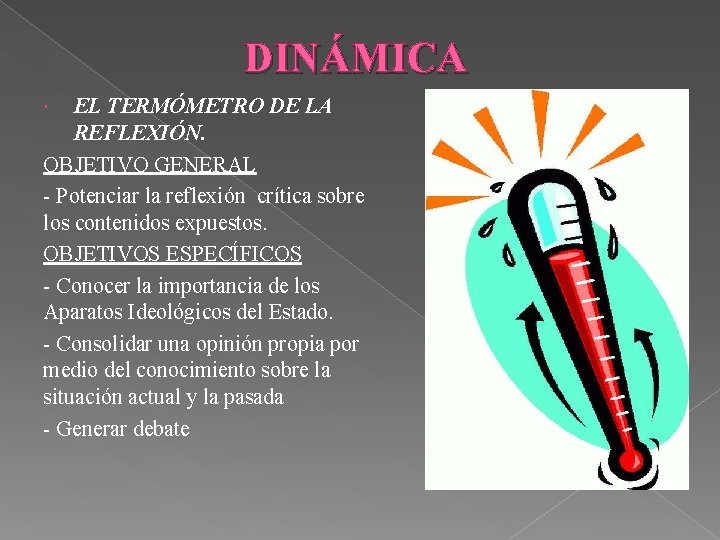 DINÁMICA EL TERMÓMETRO DE LA REFLEXIÓN. OBJETIVO GENERAL - Potenciar la reflexión crítica sobre