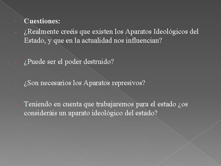 Cuestiones: - ¿Realmente creéis que existen los Aparatos Ideológicos del Estado, y que en