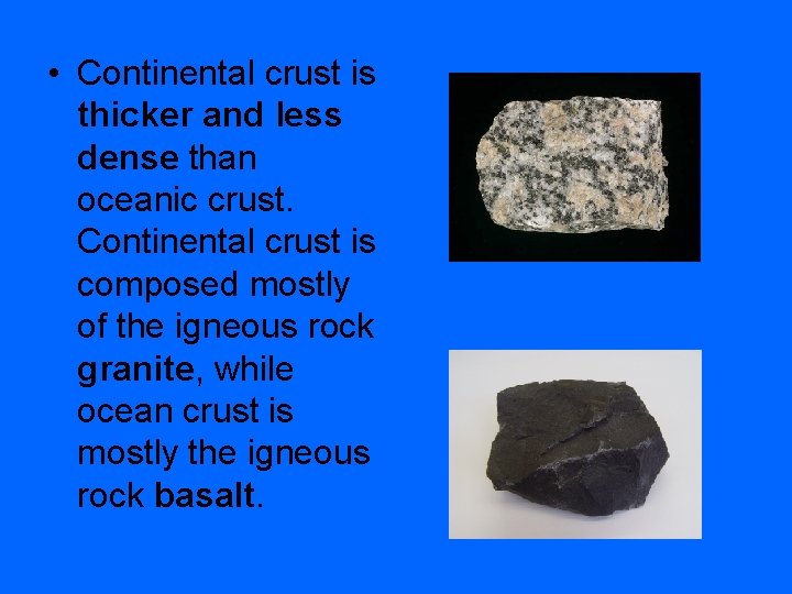  • Continental crust is thicker and less dense than oceanic crust. Continental crust