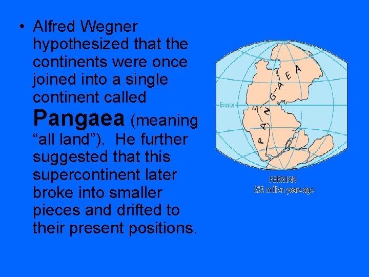  • Alfred Wegner hypothesized that the continents were once joined into a single