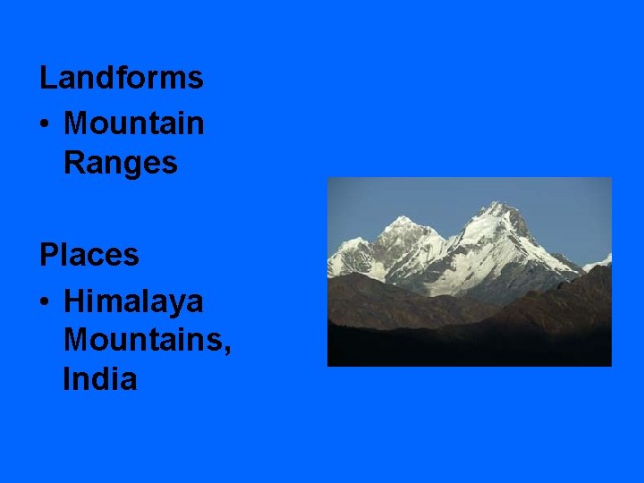 Landforms • Mountain Ranges Places • Himalaya Mountains, India 