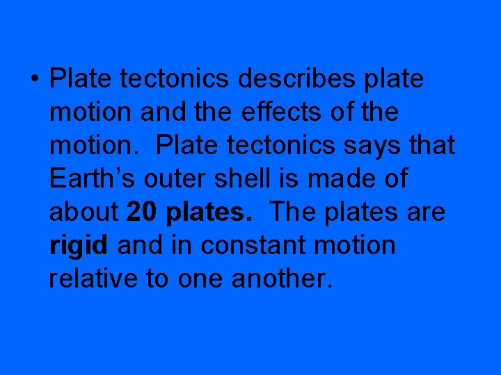  • Plate tectonics describes plate motion and the effects of the motion. Plate