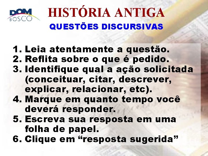 HISTÓRIA ANTIGA QUESTÕES DISCURSIVAS 1. Leia atentamente a questão. 2. Reflita sobre o que