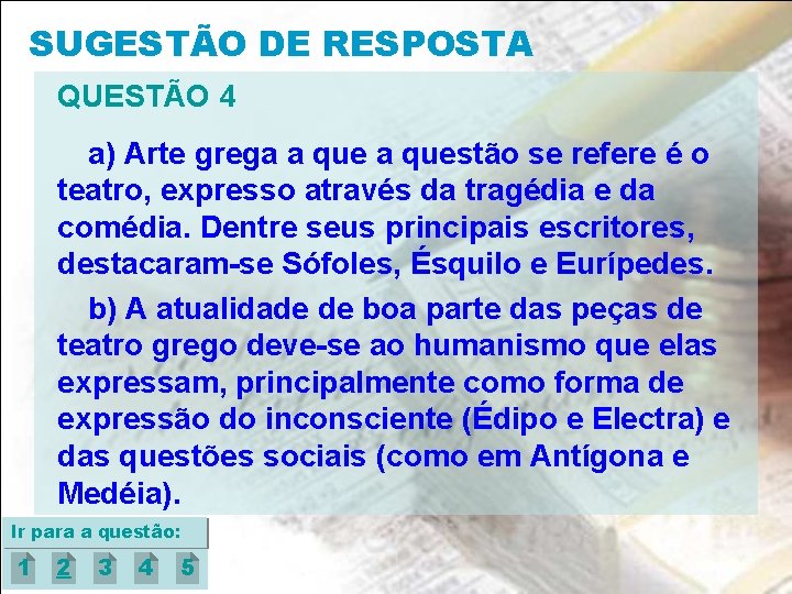 SUGESTÃO DE RESPOSTA QUESTÃO 4 a) Arte grega a questão se refere é o