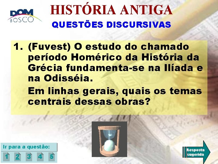 HISTÓRIA ANTIGA QUESTÕES DISCURSIVAS 1. (Fuvest) O estudo do chamado período Homérico da História