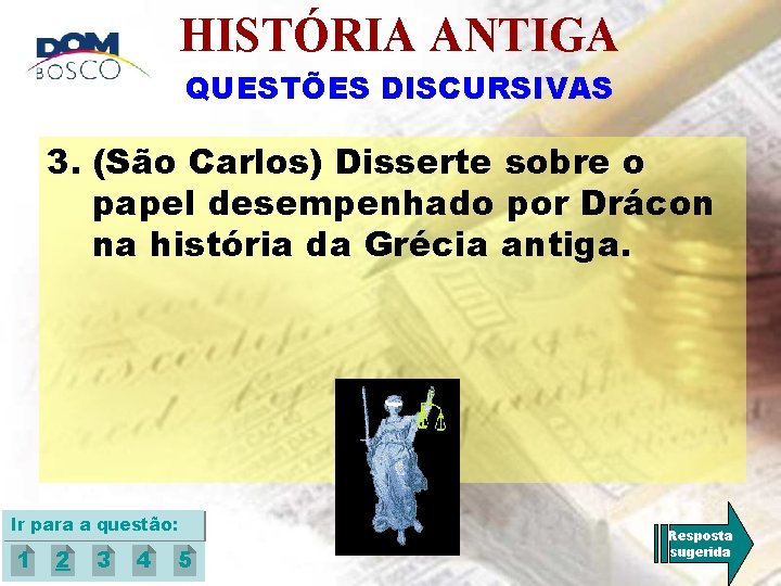 HISTÓRIA ANTIGA QUESTÕES DISCURSIVAS 3. (São Carlos) Disserte sobre o papel desempenhado por Drácon