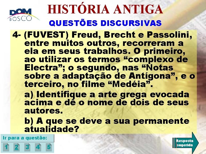 HISTÓRIA ANTIGA QUESTÕES DISCURSIVAS 4 - (FUVEST) Freud, Brecht e Passolini, entre muitos outros,