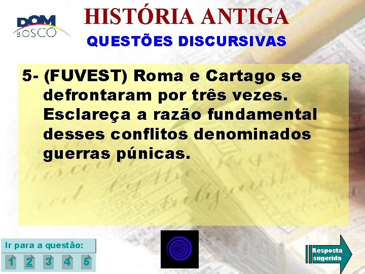 HISTÓRIA ANTIGA QUESTÕES DISCURSIVAS 5 - (FUVEST) Roma e Cartago se defrontaram por três