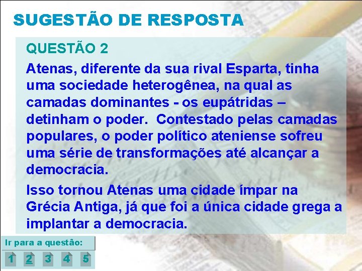 SUGESTÃO DE RESPOSTA QUESTÃO 2 Atenas, diferente da sua rival Esparta, tinha uma sociedade