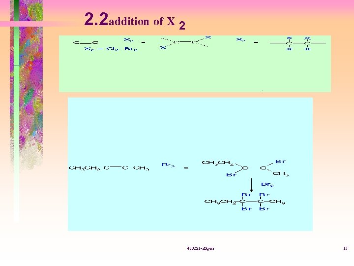 2. 2 addition of X 2 403221 -alkyne 13 