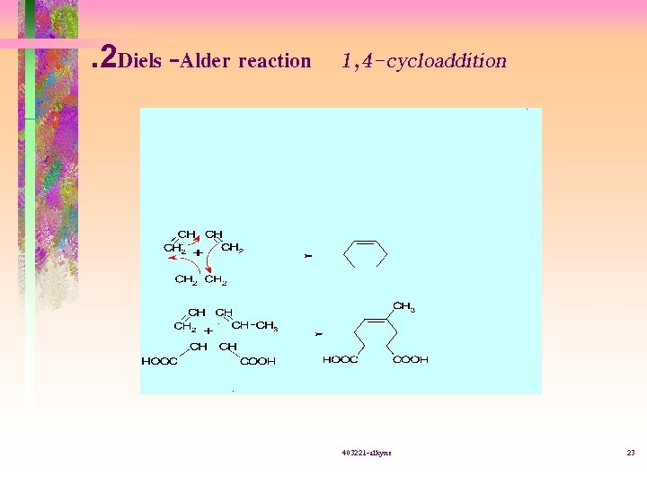 . 2 Diels -Alder reaction 1, 4 -cycloaddition 403221 -alkyne 23 