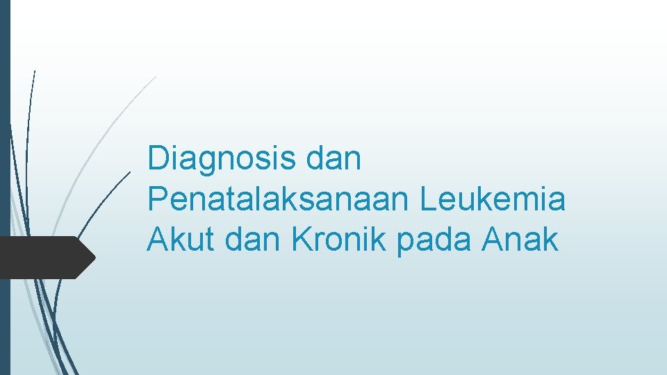 Diagnosis dan Penatalaksanaan Leukemia Akut dan Kronik pada Anak 