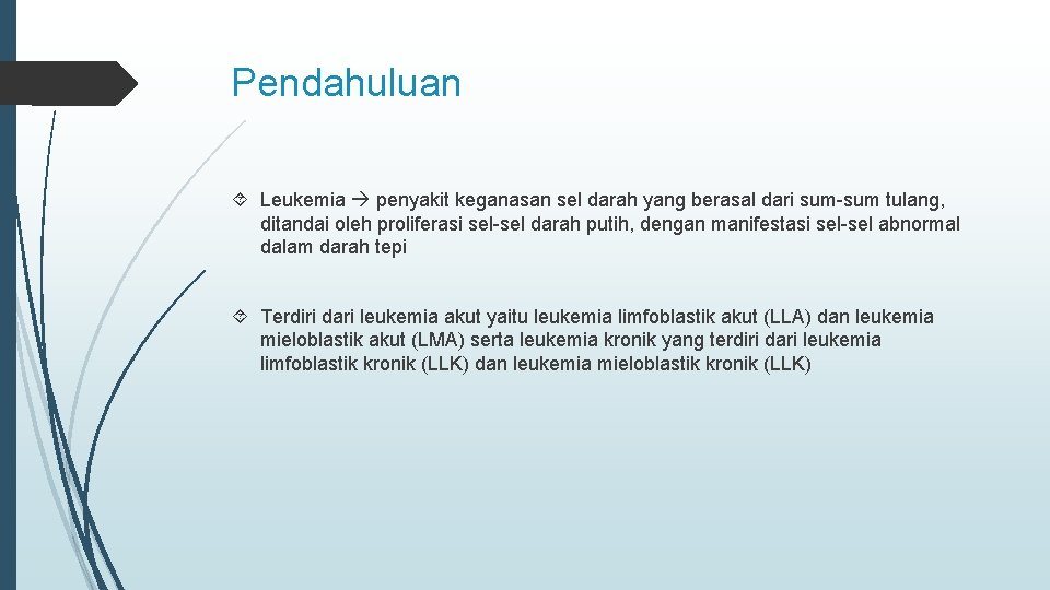 Pendahuluan Leukemia penyakit keganasan sel darah yang berasal dari sum-sum tulang, ditandai oleh proliferasi