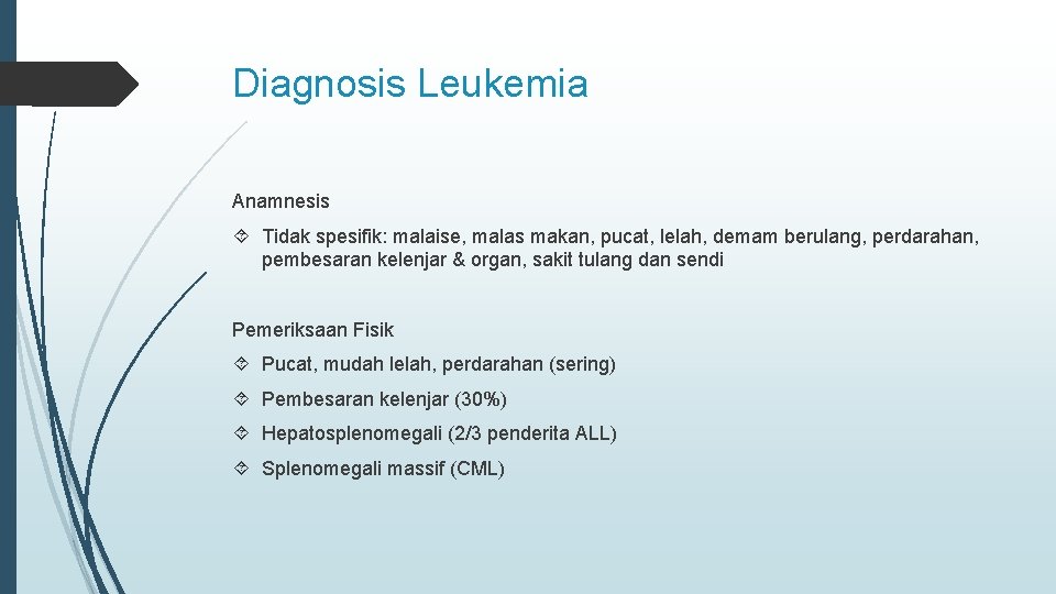 Diagnosis Leukemia Anamnesis Tidak spesifik: malaise, malas makan, pucat, lelah, demam berulang, perdarahan, pembesaran