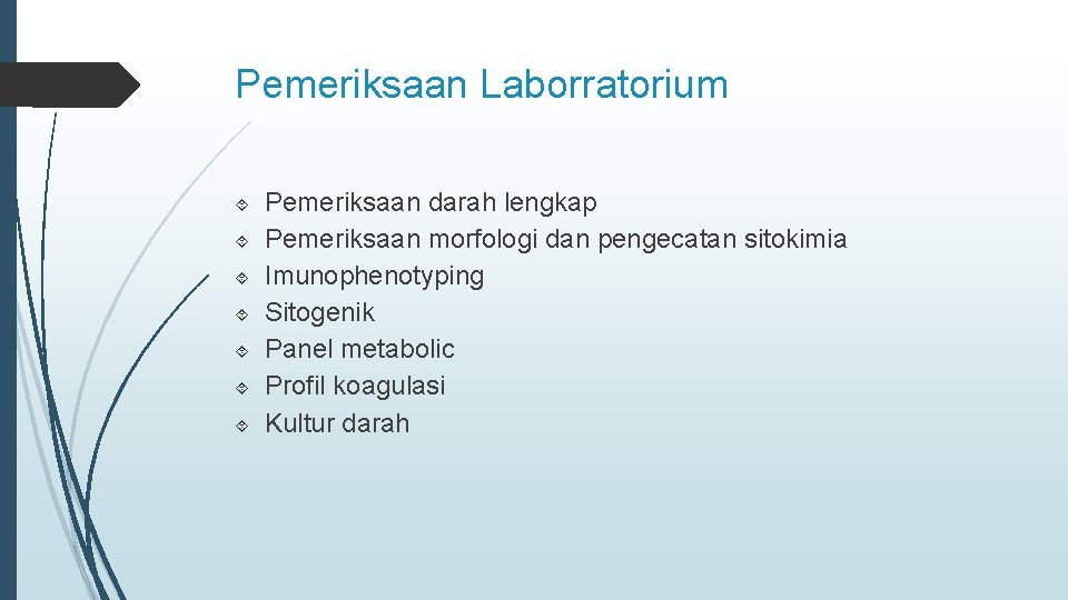 Pemeriksaan Laborratorium Pemeriksaan darah lengkap Pemeriksaan morfologi dan pengecatan sitokimia Imunophenotyping Sitogenik Panel metabolic