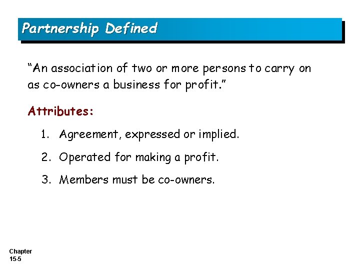 Partnership Defined “An association of two or more persons to carry on as co-owners