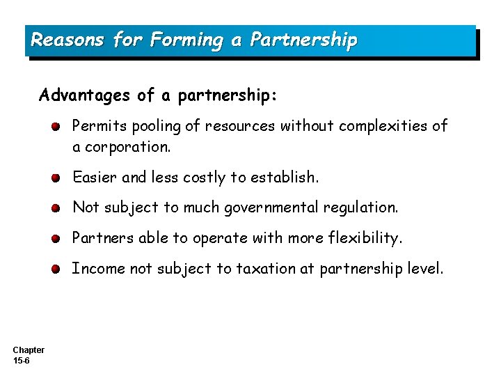 Reasons for Forming a Partnership Advantages of a partnership: Permits pooling of resources without