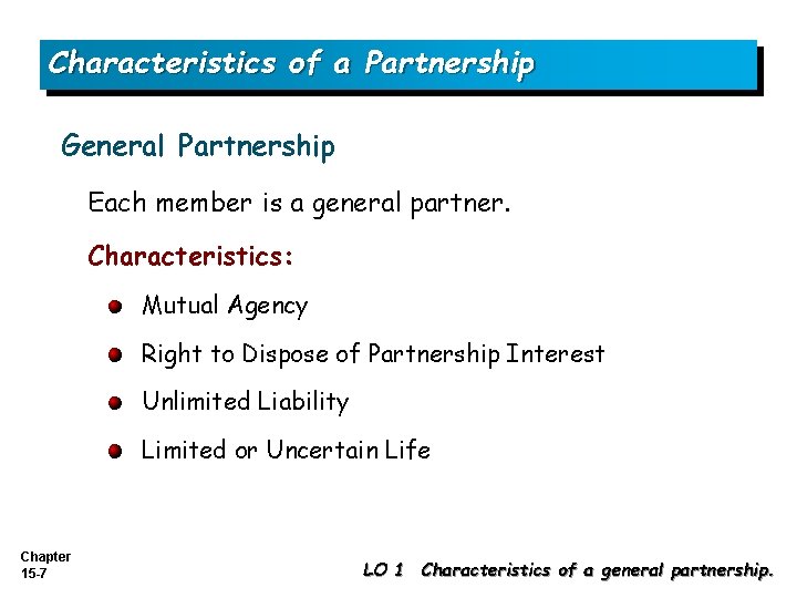 Characteristics of a Partnership General Partnership Each member is a general partner. Characteristics: Mutual