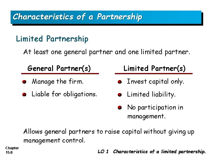 Characteristics of a Partnership Limited Partnership At least one general partner and one limited