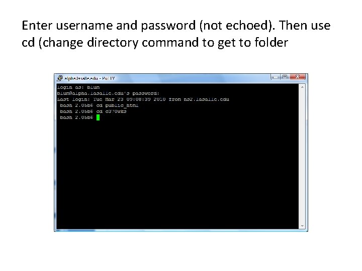 Enter username and password (not echoed). Then use cd (change directory command to get