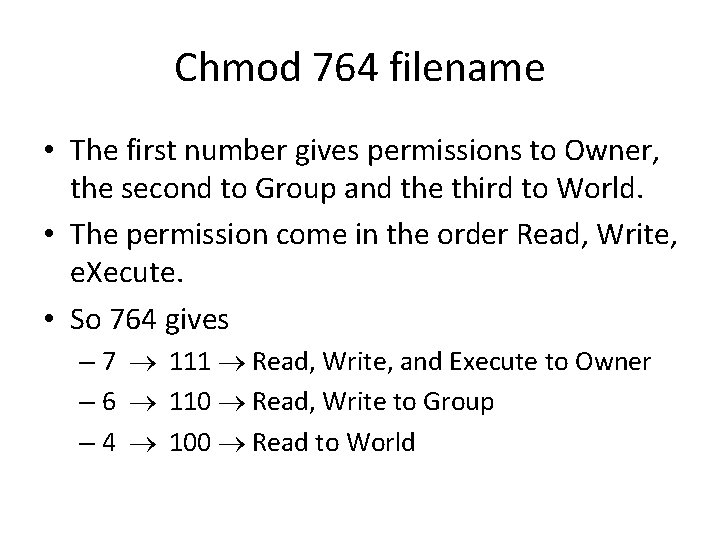 Chmod 764 filename • The first number gives permissions to Owner, the second to