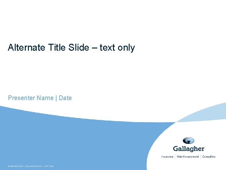 Alternate Title Slide – text only Presenter Name | Date © 2019 ARTHUR J.