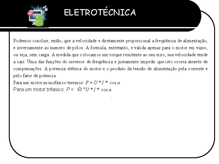 ELETROTÉCNICA Professor Etevaldo Costa Podemos concluir, então, que a velocidade e diretamente proporcional a