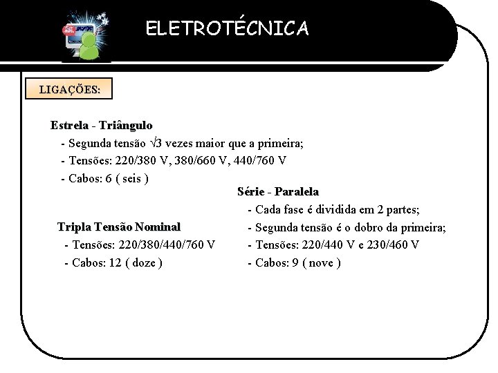 ELETROTÉCNICA Professor Etevaldo Costa LIGAÇÕES: Estrela - Triângulo - Segunda tensão 3 vezes maior