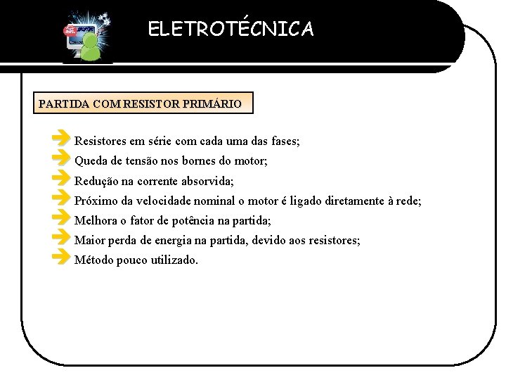 ELETROTÉCNICA Professor Etevaldo Costa PARTIDA COM RESISTOR PRIMÁRIO è Resistores em série com cada