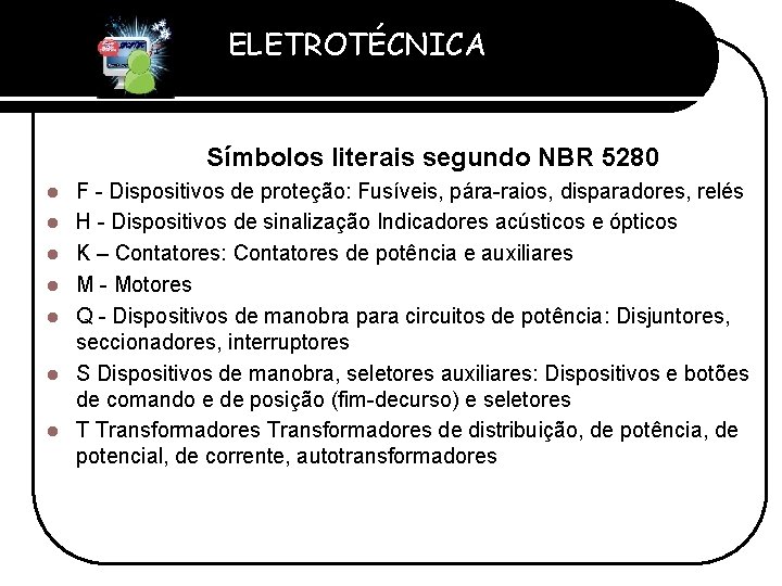ELETROTÉCNICA Professor Etevaldo Costa Símbolos literais segundo NBR 5280 l l l l F