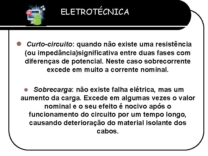 ELETROTÉCNICA Professor Etevaldo Costa l Curto-circuito: quando não existe uma resistência (ou impedância)significativa entre