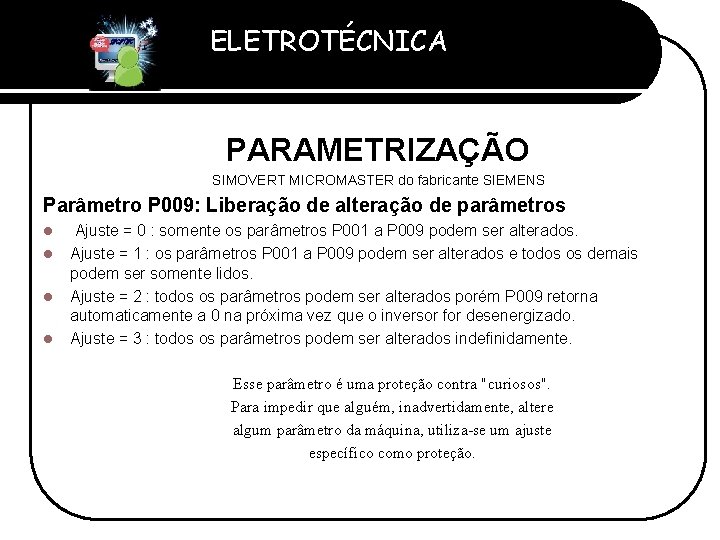 ELETROTÉCNICA Professor Etevaldo Costa PARAMETRIZAÇÃO SIMOVERT MICROMASTER do fabricante SIEMENS Parâmetro P 009: Liberação