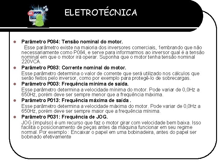 ELETROTÉCNICA Professor Etevaldo Costa l l l Parâmetro P 084: Tensão nominal do motor.