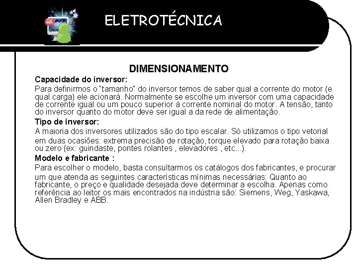 ELETROTÉCNICA Professor Etevaldo Costa DIMENSIONAMENTO Capacidade do inversor: Para definirmos o “tamanho” do inversor