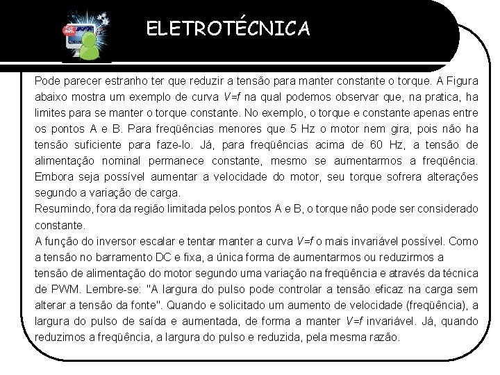 ELETROTÉCNICA Professor Etevaldo Costa Pode parecer estranho ter que reduzir a tensão para manter