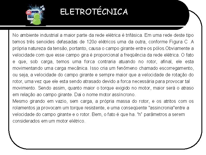 ELETROTÉCNICA Professor Etevaldo Costa No ambiente industrial a maior parte da rede elétrica é