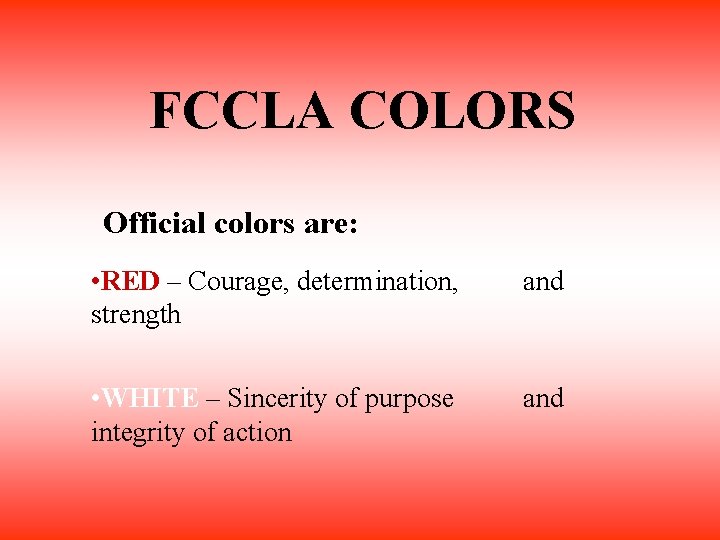 FCCLA COLORS Official colors are: • RED – Courage, determination, strength and • WHITE