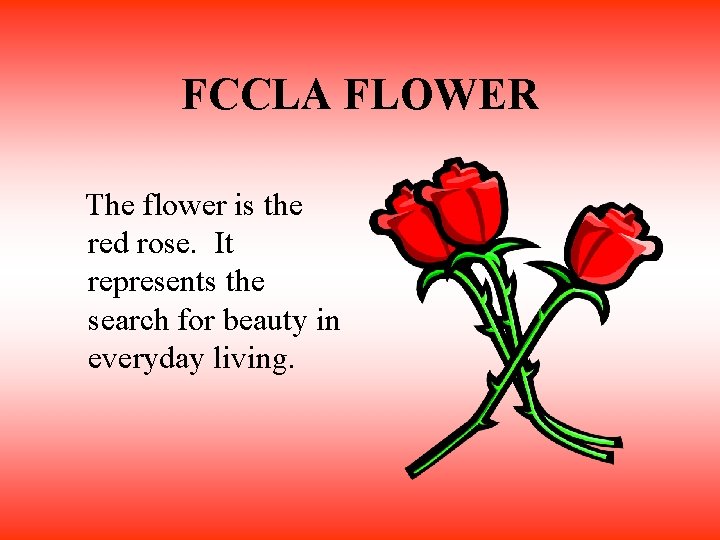 FCCLA FLOWER The flower is the red rose. It represents the search for beauty