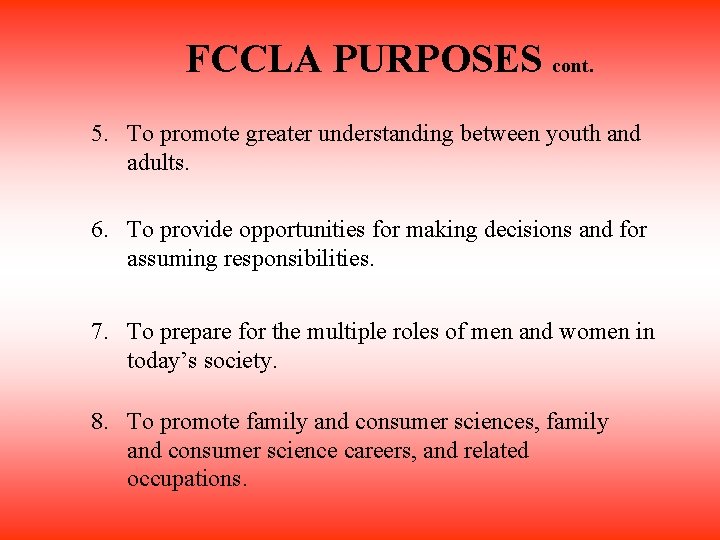 FCCLA PURPOSES cont. 5. To promote greater understanding between youth and adults. 6. To