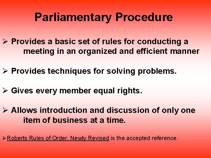 Parliamentary Procedure Ø Provides a basic set of rules for conducting a meeting in