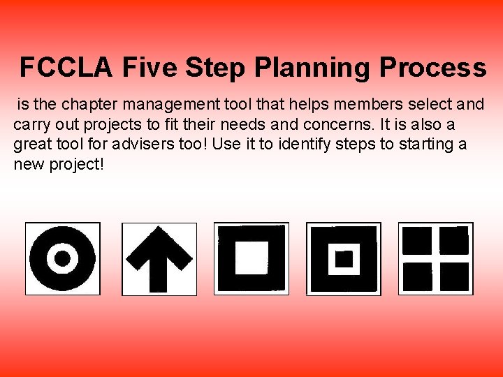 FCCLA Five Step Planning Process is the chapter management tool that helps members select