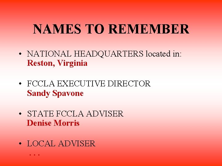 NAMES TO REMEMBER • NATIONAL HEADQUARTERS located in: Reston, Virginia • FCCLA EXECUTIVE DIRECTOR