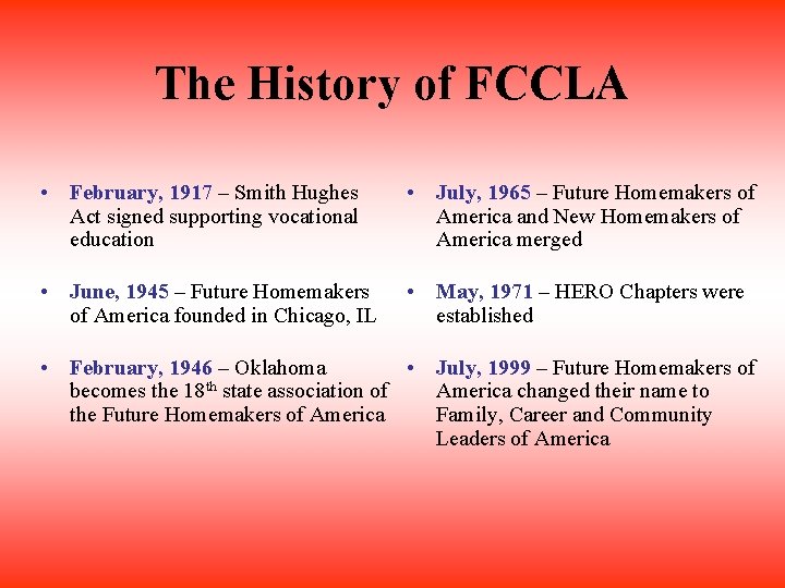 The History of FCCLA • February, 1917 – Smith Hughes Act signed supporting vocational